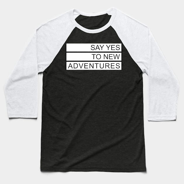 Say Yes to New Adventure Baseball T-Shirt by javva